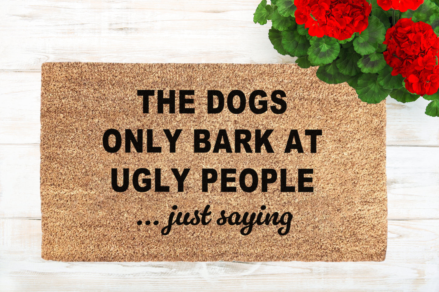 The Dogs Only Bark At Ugly People, Just Saying Doormat | Funny Dog Doormat