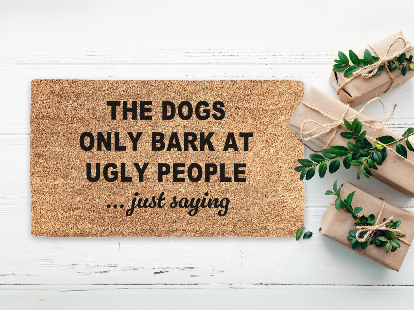 The Dogs Only Bark At Ugly People, Just Saying Doormat | Funny Dog Doormat