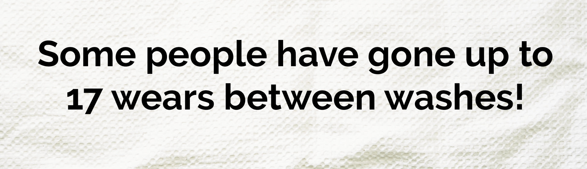 Some people have gone up to 17 wears between washing their pyjamas