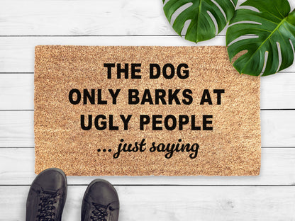 The Dog Only Barks At Ugly People, Just Saying Doormat | Funny Dog Doormat
