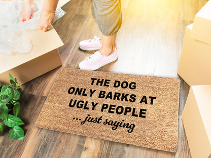 The Dog Only Barks At Ugly People, Just Saying Doormat | Funny Dog Doormat