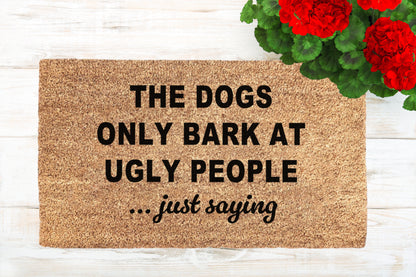 The Dogs Only Bark At Ugly People, Just Saying Doormat | Funny Dog Doormat