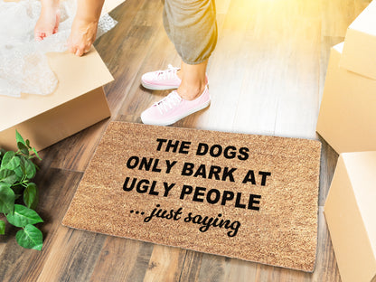 The Dogs Only Bark At Ugly People, Just Saying Doormat | Funny Dog Doormat